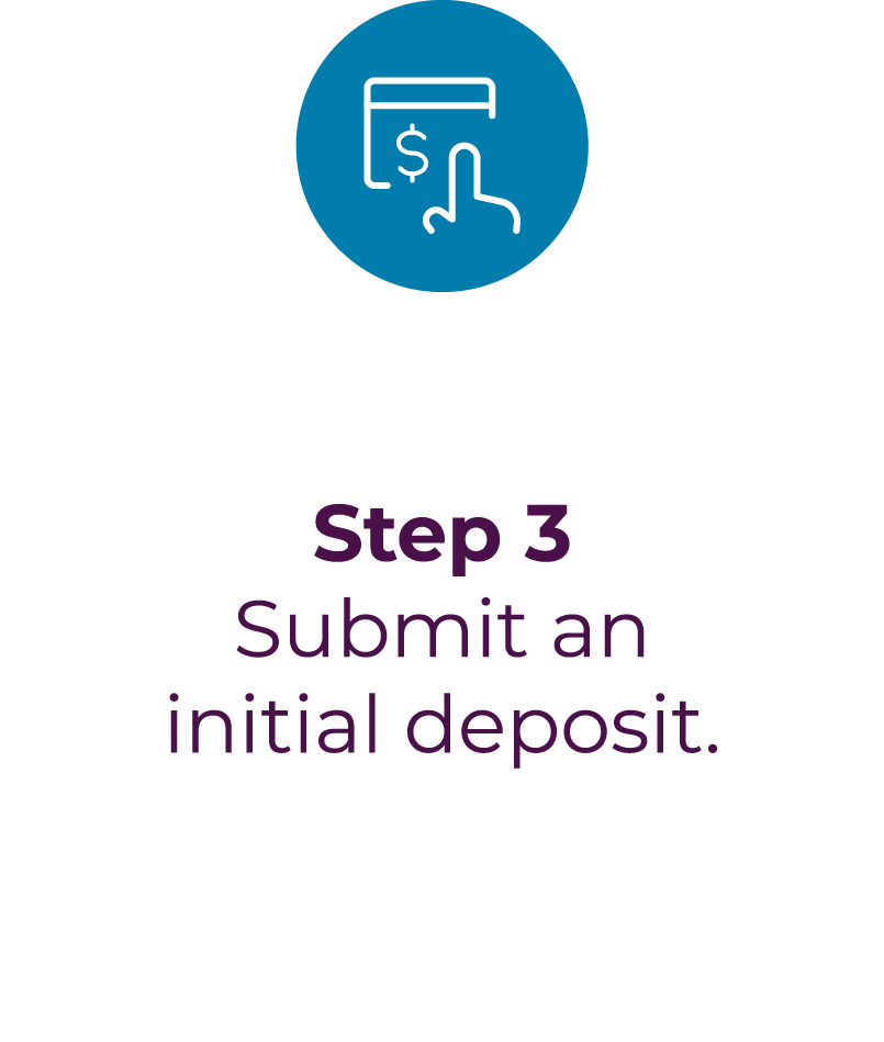 Step 3 - Submit an initial deposit.